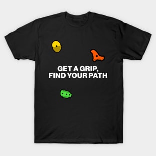 Get a Grip, Find Your Path - Bouldering Motivational Slogan T-Shirt